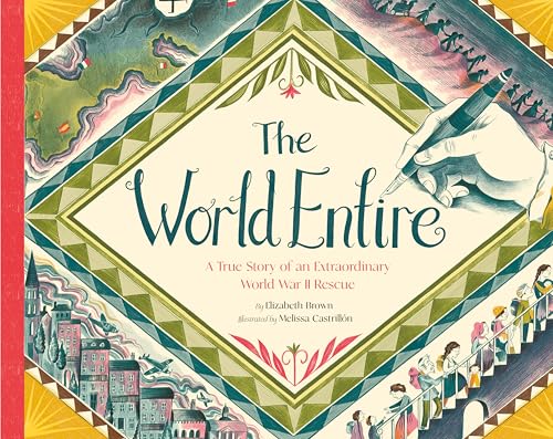The World Entire: A True Story of an Extraordinary World War II Rescue (Hardcover)