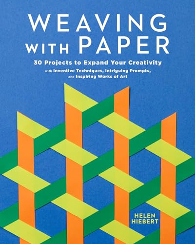 Weaving with Paper: 30 Projects to Expand Your Creativity with Inventive Techniques, Intriguing Prompts, and Inspiring Works of Art (Paperback)
