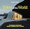 Lonely Planet Toilets of the World: 100 Strange and Spectacular Thrones, Commodes, Loos, and Latrines