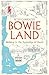 Bowieland: Walking in the Footsteps of David