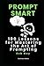 Prompt Smart: 100 Lessons f...