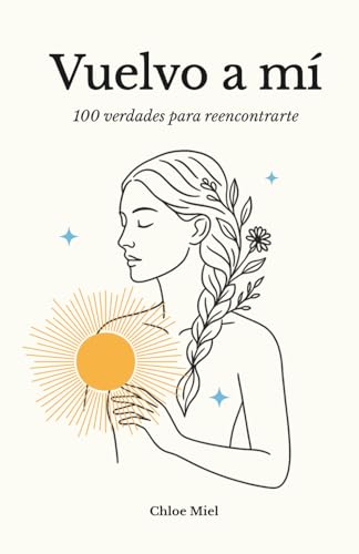 Vuelvo a mí: 100 verdades para reencontrarte (Spanish Edition)