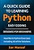 A Quick Guide to Learning Python: Easy Coding, Designed for Beginners