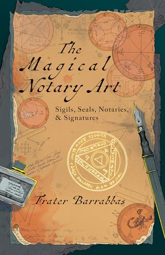 The Magical Notary Art: Sigils, Seals, Notaries, & Signatures (Paperback)