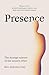Presence: The Strange Science of the Unseen Other