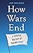 How Wars End by Jan van Aken