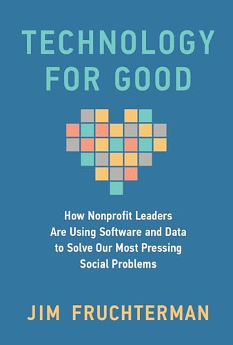Technology for Good: How Nonprofit Leaders Are Using Software and Data to Solve Our Most Pressing Social Problems (Hardcover)