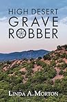 High Desert Grave Robber by Linda A. Morton