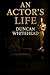 An Actor's Life by Duncan Whitehead