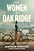The Women of Oak Ridge by Michelle Shocklee The Women of Oak Ridge by Michelle Shocklee
