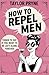 How to Repel Men: Things to Say if You Want to Be Left Alone Forever: (funny gift for women, gag gifts)