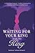Waiting for Your King from ...