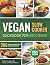 Vegan Slow Cooker Cookbook ...