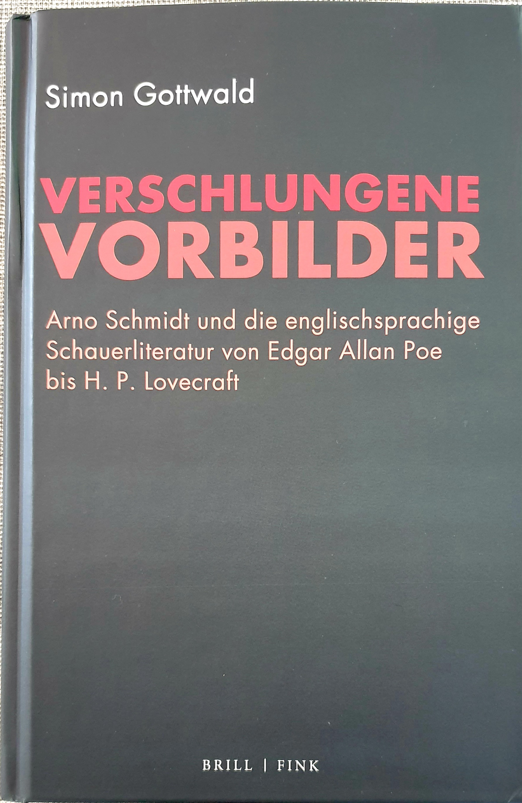 Verschlungene Vorbilder: Arno Schmidt und die englischsprachige Schauerliteratur von Edgar Allan Poe bis H. P. Lovecraft (Hardcover)