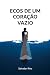Ecos de Um Coração Vazio by Salvador Rino Ecos de Um Coração Vazio by Salvador Rino