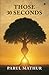 THOSE 30 SECONDS by Parul Mathur THOSE 30 SECONDS by Parul Mathur