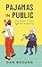 Pajamas in Public and Other Crimes Against Humanity by Dan Bozung