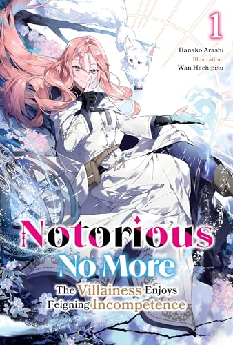 Notorious No More: The Villainess Enjoys Feigning Incompetence Volume 1 (Kindle Edition)