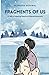 Fragments Of Us: A Tale of Healing Hearts in Shared Adversity