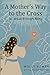 A Mother's Way to the Cross by Molly Roman