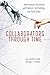 Collaborators through Time by R. Alexander Bentley
