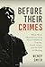 Before Their Crimes: What We're Misunderstanding about Childhood Trauma, Youth Crime, and the Path to Healing