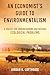 An Economist's Guide to Environmentalism: A Toolkit for Understanding and Solving Ecological Problems