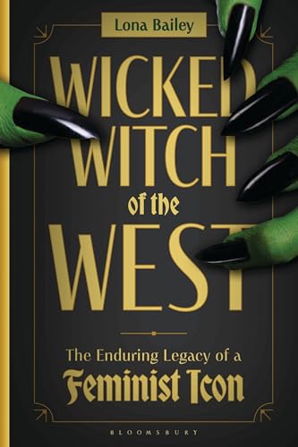 Wicked Witch of the West: The Enduring Legacy of a Feminist Icon (Hardcover)
