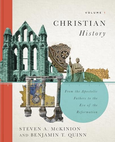 Christian History, Volume 1: From the Apostolic Fathers to the Eve of the Reformation (Volume 1)