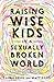 Raising Wise Kids in a Sexually Broken World by Laurie Krieg Raising Wise Kids in a Sexually Broken World by Laurie Krieg