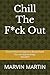 Chill The F*ck Out: You've ...