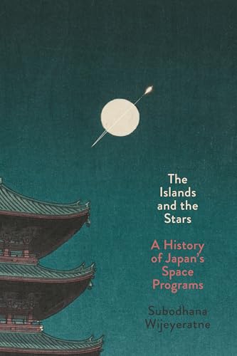 The Islands and the Stars: A History of Japan’s Space Programs (Paperback)