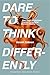 Dare to Think Differently by Gerald Zaltman