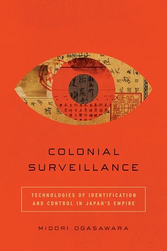 Colonial Surveillance: Technologies of Identification and Control in Japan’s Empire (Paperback)