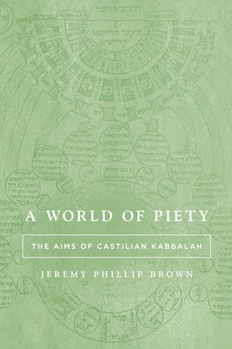 A World of Piety: The Aims of Castilian Kabbalah (Stanford Studies in Jewish Mysticism)