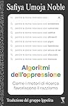 Algoritmi dell'oppressione: Come i motori di ricerca favoriscono il razzismo (Italian Edition)