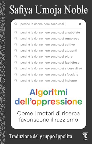 Algoritmi dell'oppressione: Come i motori di ricerca favoriscono il razzismo (Italian Edition)