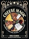 Cheese Magic by Erika Kubick