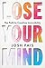 Lose Your Mind by Josh Pais
