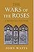 The Wars of the Roses by John Watts