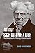 Arthur Schopenhauer: The Life and Thought of Philosophy’s Greatest Pessimist