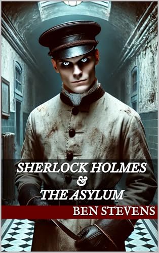 Sherlock Holmes & the Asylum (Kindle Edition)