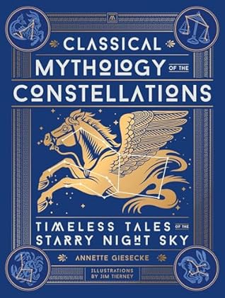 Classical Mythology of the Constellations: Timeless Tales of the Starry Night Sky