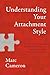 Understanding Your Attachment Style by Marc  Cameron