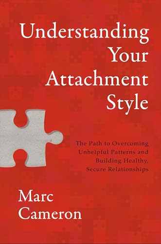 Understanding Your Attachment Style: The Path to Overcoming Unhelpful Patterns and Building Healthy, Secure Relationships (Hardcover)