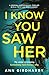 I Know You Saw Her: a gripping psychological thriller with a twist you won't forget
