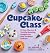 Cupcake Class: 50 Fun Theme...