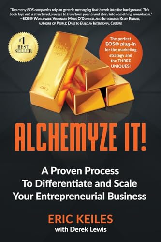 Alchemyze It!: A Proven Process To Differentiate and Scale Your Entrepreneurial Business (Paperback)