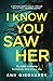 I Know You Saw Her: a gripping psychological thriller with a twist you won't forget
