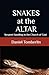 Snakes at the Altar: Serpen...